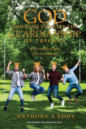 God End-time Updates The Guardianship of Friends