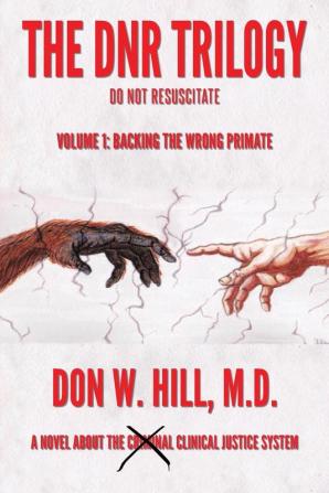 The DNR Trilogy: Volume 1: Backing the Wrong Primate