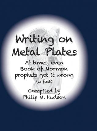 Writing on Metal Plates: At times even Book of Mormon prophets got it wrong