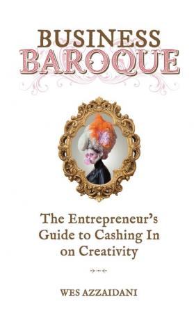 Business Baroque: An Entrepreneur's Guide to Cashing in on Creativity