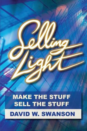 Selling Light: Make the Stuff. Sell the Stuff