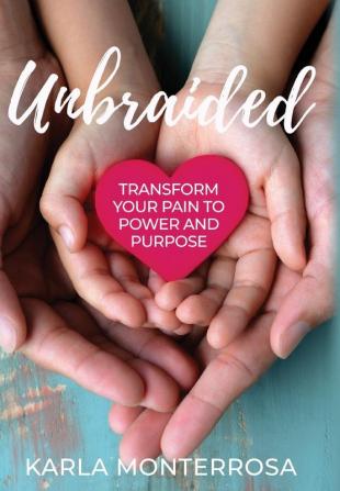 Unbraided: Transform Your Pain to Power and Purpose