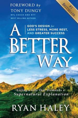 A Better Way: God's Design for Less Stress More Rest and Greater Success