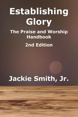 Establishing Glory: The Praise and Worship Handbook (2nd Edition): 1