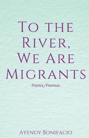 To the River We Are Migrants