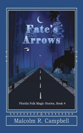 Fate's Arrows: 4 (Florida Folk Magic Stories)