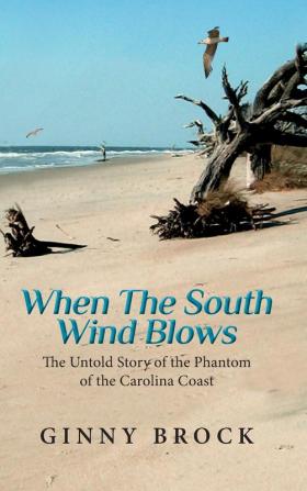 When The South Wind Blows: The Untold Story of the Phantom of the Carolina coast