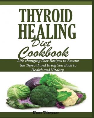 Thyroid Healing Diet Cookbook