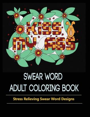 Swear Words Designs: Adult coloring book: Hilarious Sweary Coloring Book for Fun and Stress-relief