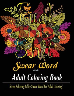 Swear Word (Fuck This Shit): Adult Coloring Book: Stress Relieving Filthy Swear Word for Adult Coloring: 2