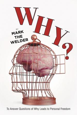 Why?: To Answer Questions of Why Leads to Personal Freedom