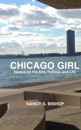 Chicago Girl: Essays on Art Politics and Life