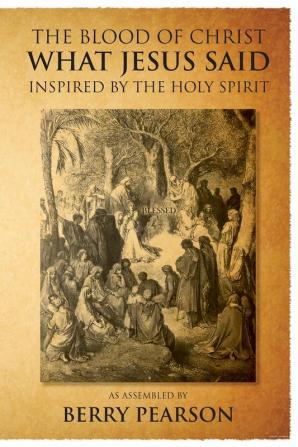 The Blood Of Christ - What Jesus Said: Inspired by the Holy Spirit