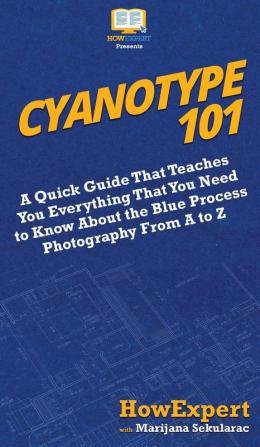 Cyanotype 101: A Quick Guide That Teaches You Everything That You Need to Know About the Blue Photography Process From A to Z