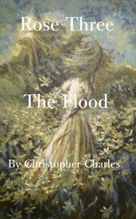 Rose Three: The Flood: 3 (Rose Chronicles)