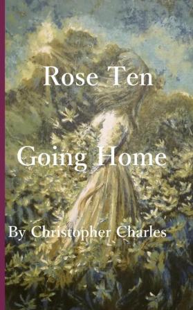 Rose Ten: Going Home: 19 (Rose Chronicles)