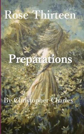 Rose Thirteen: Preparations: 13 (Rose Chronicles)