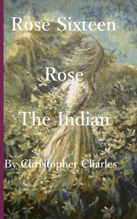 Rose Sixteen: Rose the Indian: 16 (Rose Chronicles)