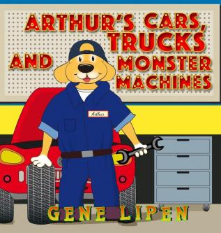 Arthur's Cars Trucks and Monster Machines: 6 (Kids Books for Young Explorers)