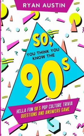 So you think you know the 90's?: Hella Fun 90's pop culture Trivia Questions and answers game