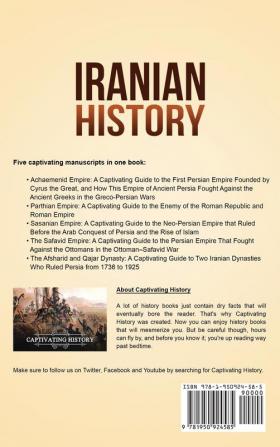 Iranian History: A Captivating Guide to the Persian Empire and History of Iran Starting from the Achaemenid Empire through the Parthian Sasanian and Safavid Empire to the Afsharid and Qajar Dynasty