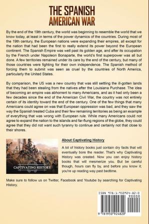 The Spanish-American War: A Captivating Guide to the Armed Conflict Between the United States of America and Spain That Took Place after the U.S. Intervened in the Cuban War of Independence