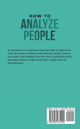 How to Analyze People: Instantly Learn Body Language Social Skills and Secret Techniques that Psychologists and FBI Agents Use to Read People