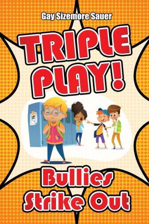 Triple Play!: Bullies Strike Out