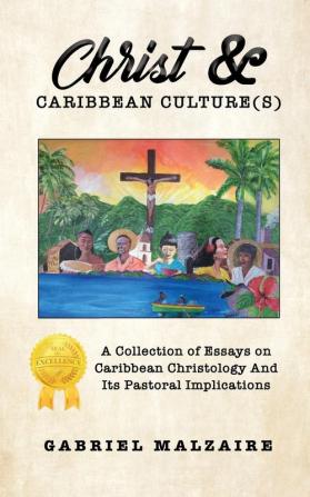 Christ & Caribbean Culture(s): A Collection of Essays on Caribbean Christology And Its Pastoral Implications