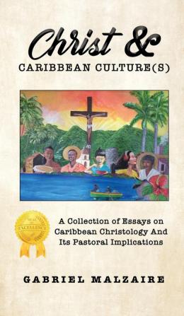 Christ & Caribbean Culture(s): A Collection of Essays on Caribbean Christology And Its Pastoral Implications