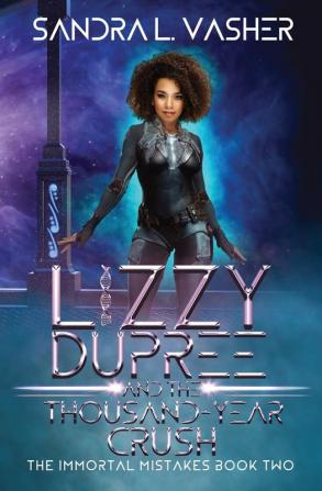 Lizzy Dupree and the Thousand-Year Crush: 2 (The Immortal Mistakes)