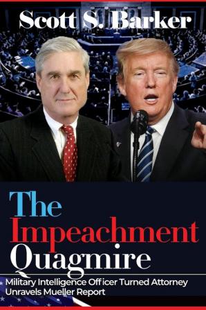 The Impeachment Quagmire: Former Military Intelligence Officer Turned Attorney Unravels Mueller Report