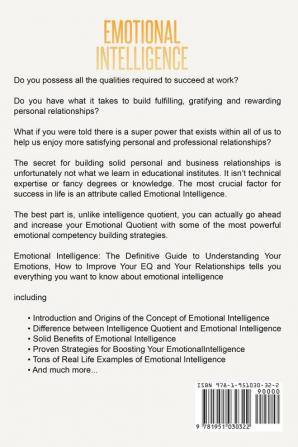 Emotional Intelligence: The Definitive Guide to Understanding Your Emotions How to Improve Your EQ and Your Relationships (Emotional Intelligence Series) (Volume 1)