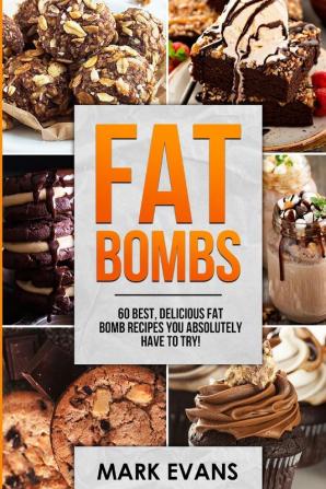 Fat Bombs: 60 Best Delicious Fat Bomb Recipes You Absolutely Have to Try! (Volume 1)