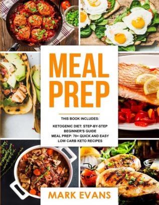 Meal Prep: 2 Manuscripts - 70+ Quick and Easy Low Carb Keto Recipes to Burn Fat and Lose Weight Fast & The Complete Guide for Beginner's to Living the Keto Life Style (Ketogenic Diet)