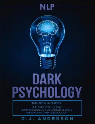 nlp: Dark Psychology Series 3 Manuscripts - Secret Techniques To Influence Anyone Using Dark NLP Covert Persuasion and Advanced Dark Psychology