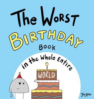 The Worst Birthday Book in the Whole Entire World: 1 (Entire World Books)