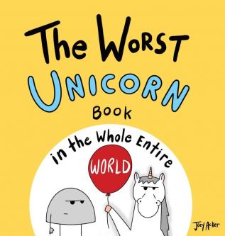 The Worst Unicorn Book in the Whole Entire World: 1 (Entire World Books)