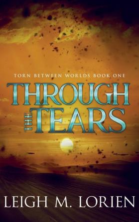 Through the Tears: 1 (Torn Between Worlds)