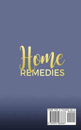 Home Remedies: Powerful and Effective Natural Remedies to Cure Common Ailments Fast and Easy