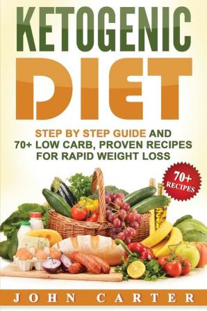 Ketogenic Diet: Step By Step Guide And 70+ Low Carb Proven Recipes For Rapid Weight Loss: 2