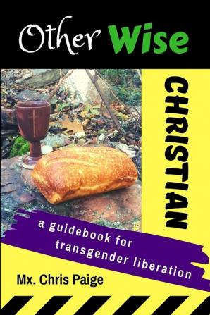 OtherWise Christian: A Guidebook for Transgender Liberation