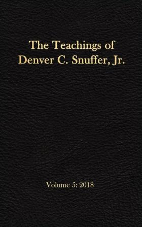 The Teachings of Denver C. Snuffer Jr. Volume 5: 2018: Reader's Edition Hardback 6 x 9 in.