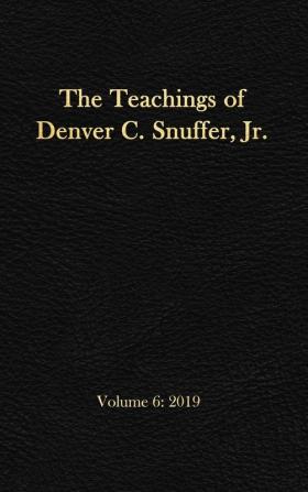 The Teachings of Denver C. Snuffer Jr. Volume 6: 2019: Reader's Edition Hardback 6 x 9 in.