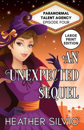 An Unexpected Sequel: Large Print: 4 (Large Print Paranormal Talent Agency)