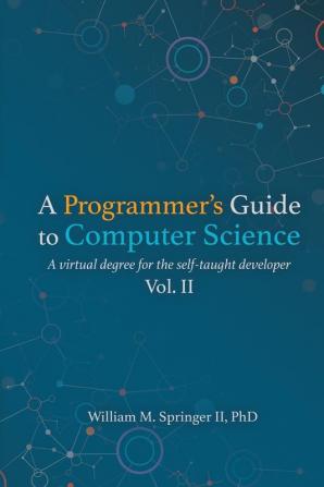 A Programmer's Guide to Computer Science Vol. 2