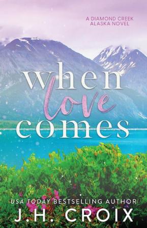 When Love Comes: 1 (Diamond Creek Alaska)