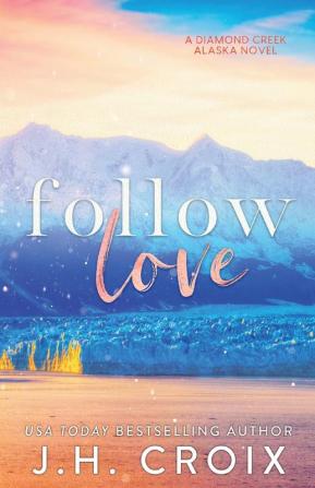 Follow Love: 2 (Diamond Creek Alaska)