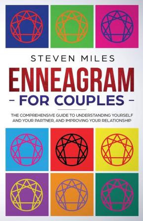 Enneagram for Couples: The Comprehensive Guide To Understanding Yourself And Your Partner And Improving Your Relationship