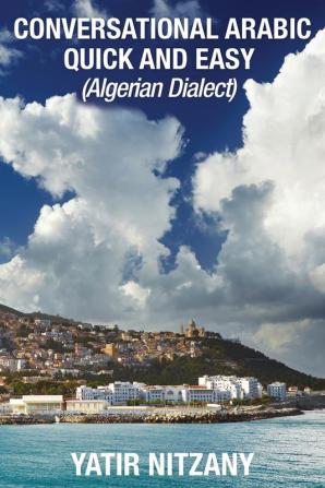 Conversational Arabic Quick and Easy: Algerian Dialect